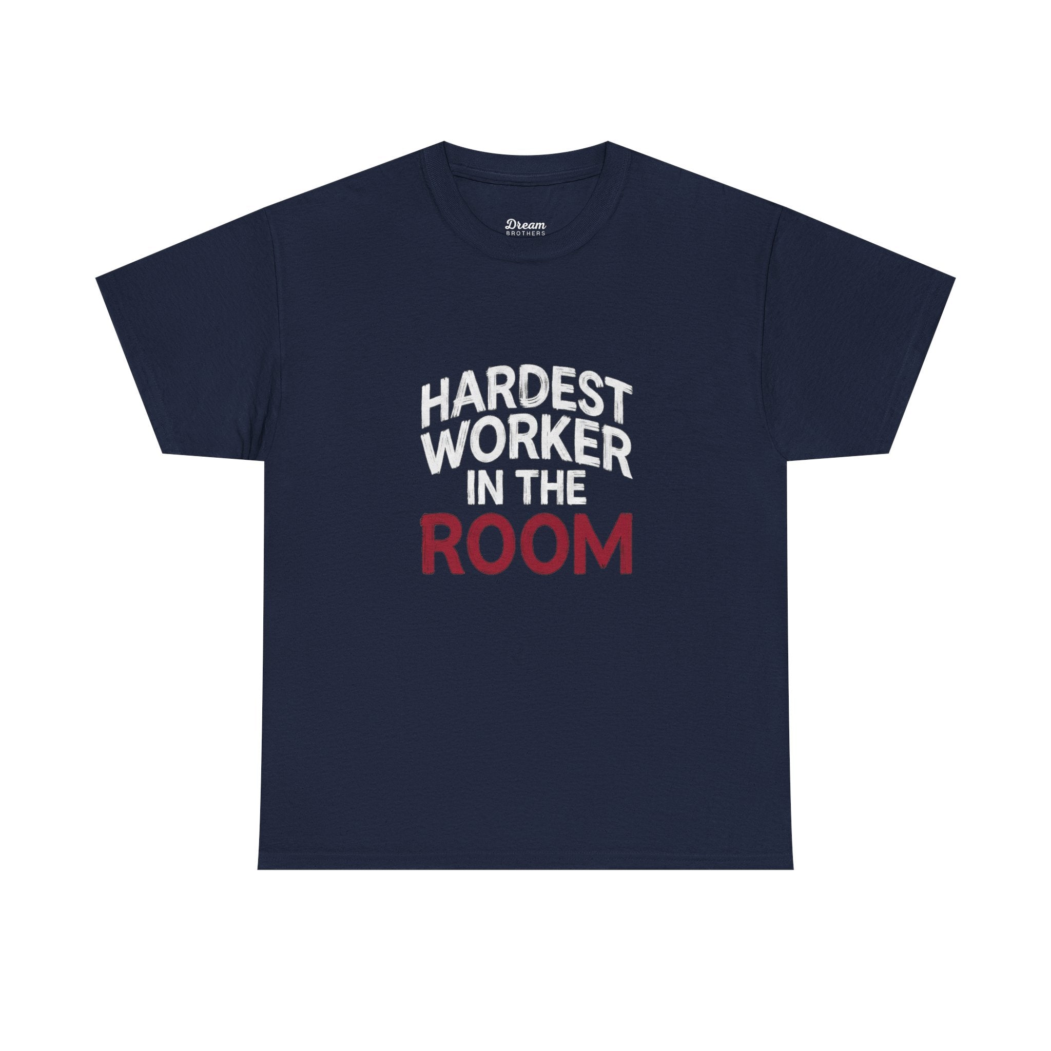 Hardest Worker In The Room Tee - DreamBrothers