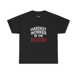 Hardest Worker In The Room Tee