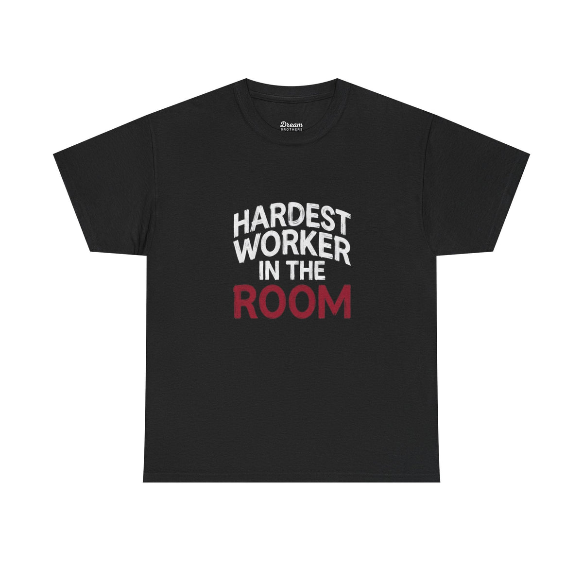 Hardest Worker In The Room Tee - DreamBrothers
