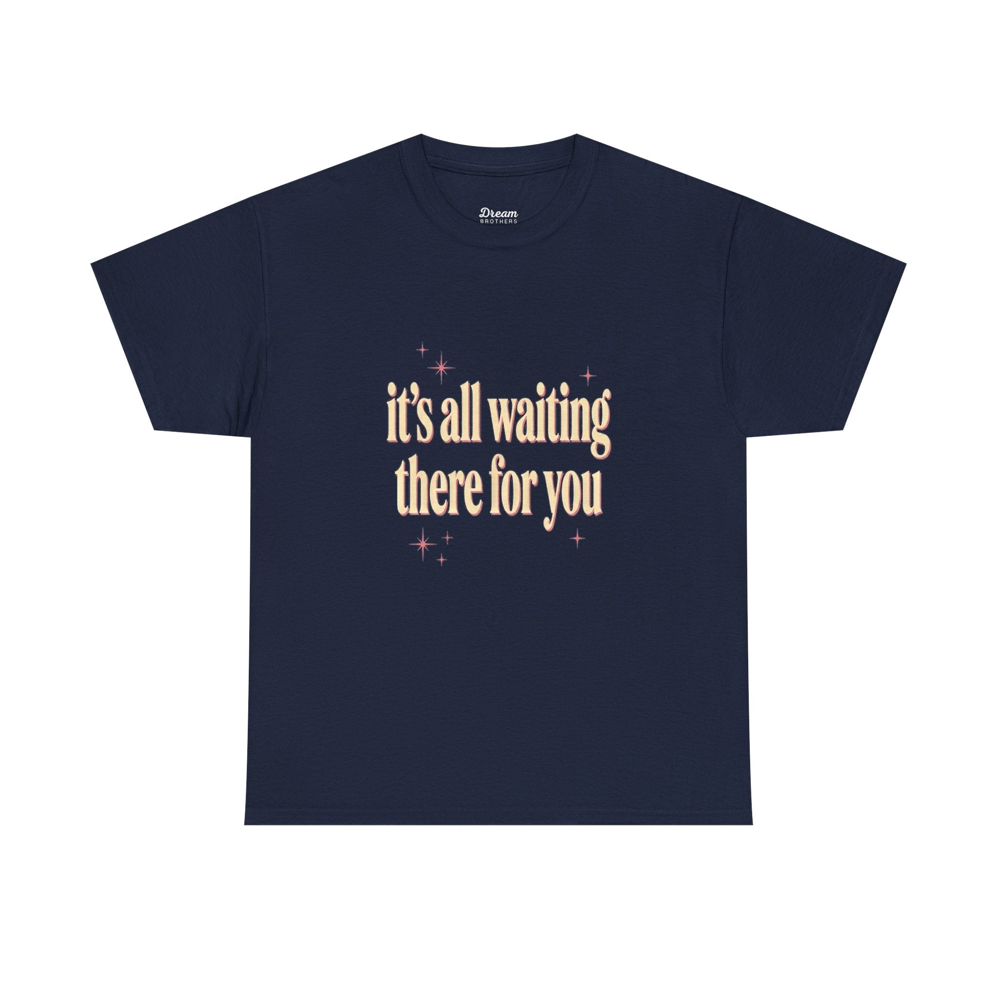 "It's All Waiting There For You" Tee - DreamBrothers